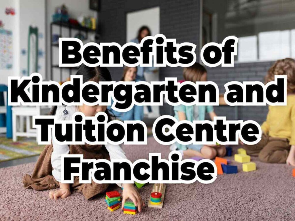 benefits of kindergarten and tuition centre franchise