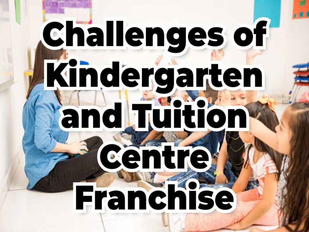 challenges of kindergarten and tuition centre franchise