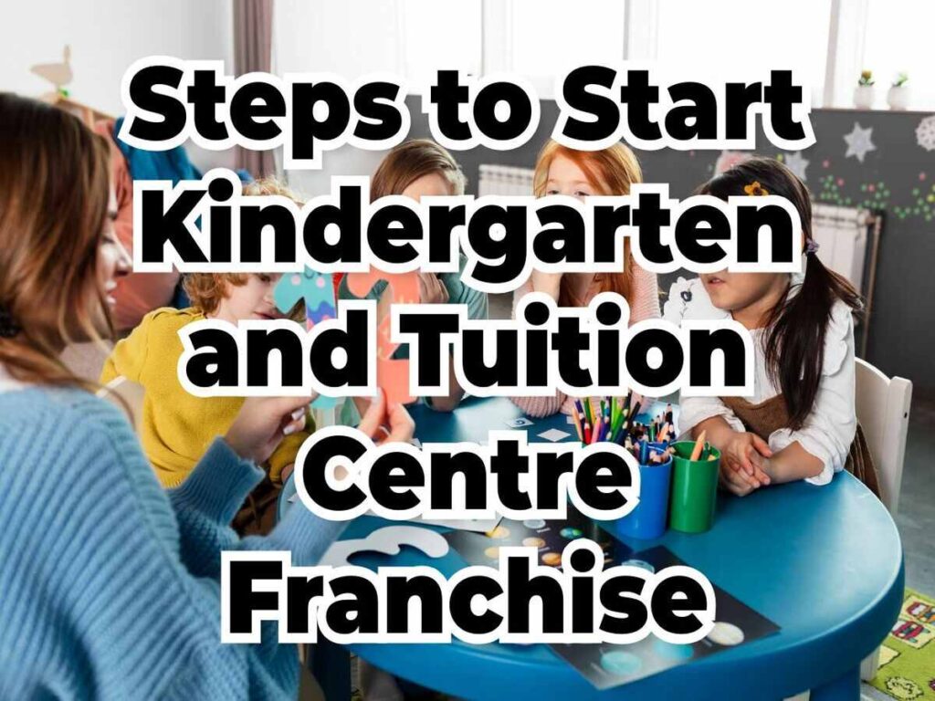 steps to start kindergarten and tuition centre franchise