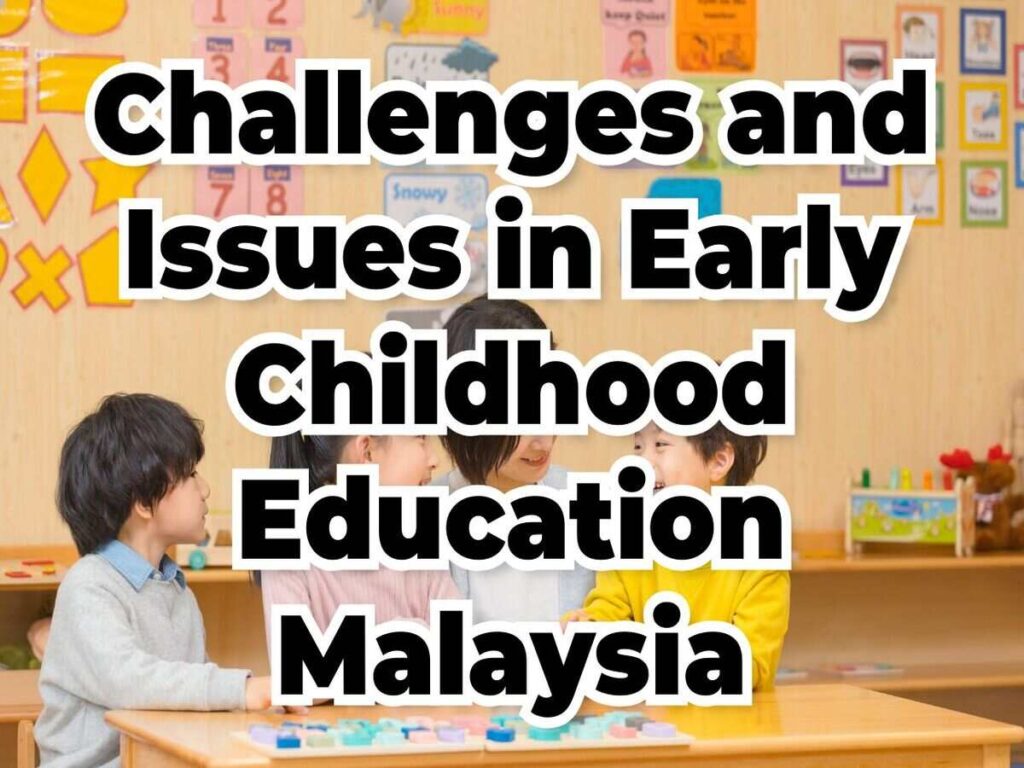 challenges and issues in early childhood education malaysia